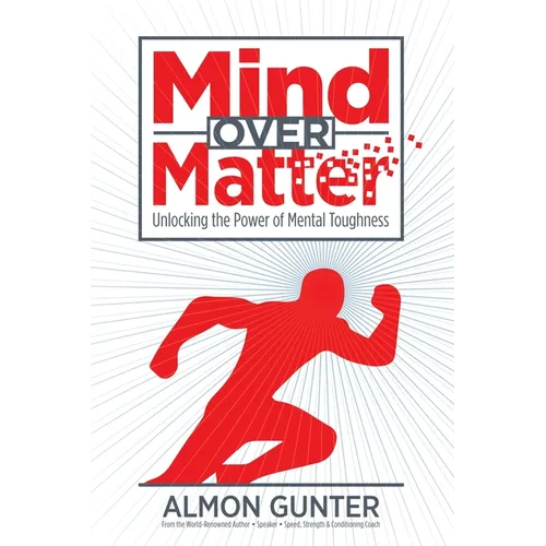Mind Over Matter: Unlocking the Power of Mental Toughness - Paperback