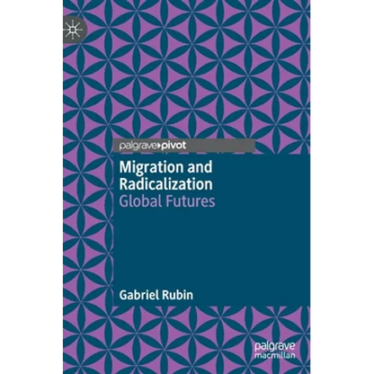 Migration and Radicalization: Global Futures - Hardcover