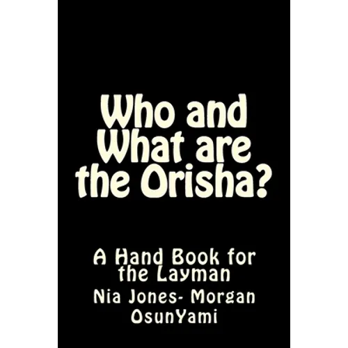 Who and What are the Orisha?: A Layman's Guide - Paperback