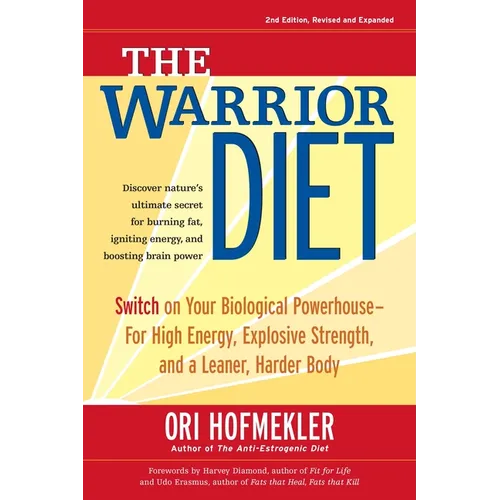 The Warrior Diet: Switch on Your Biological Powerhouse for High Energy, Explosive Strength, and a Leaner, Harder Body - Paperback