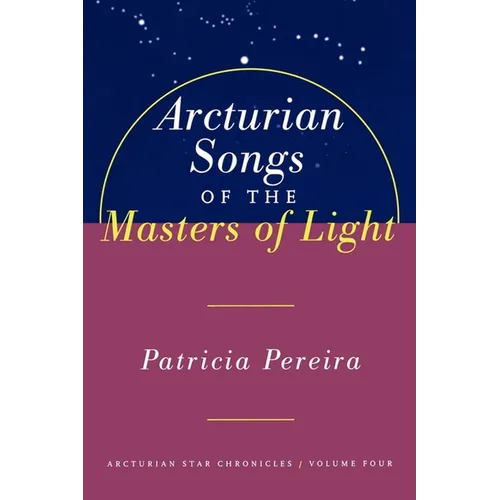 Arcturian Songs of the Masters of Light: Arcturian Star Chronicles, Volume Four - Paperback