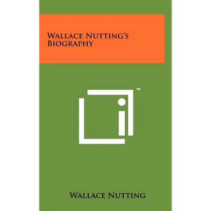 Wallace Nutting's Biography - Hardcover