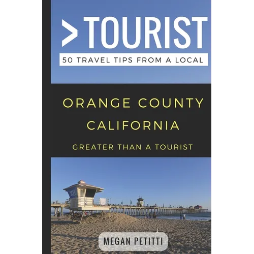 Greater Than a Tourist- Orange County California: 50 Travel Tips from a Local - Paperback