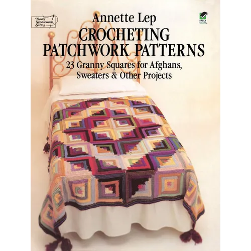 Crocheting Patchwork Patterns: 23 Granny Squares for Afghans, Sweaters and Other Projects - Paperback