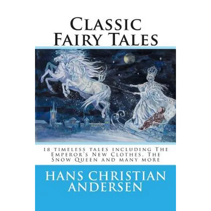 Classic Fairy Tales of Hans Christian Andersen: 18 stories including The Emperor's New Clothes, The Snow Queen & The Real Princess - Paperback