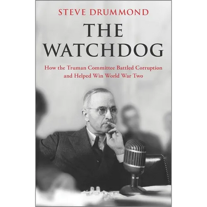 The Watchdog: How the Truman Committee Battled Corruption and Helped Win World War Two - Hardcover