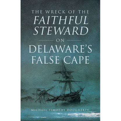 The Wreck of the Faithful Steward on Delaware's False Cape - Paperback