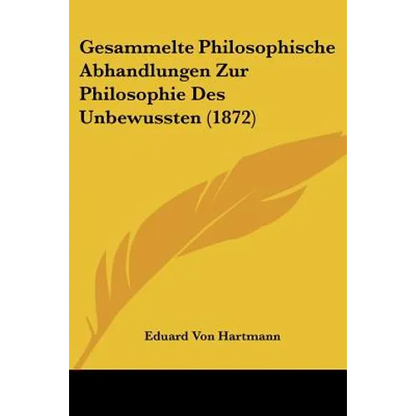 Gesammelte Philosophische Abhandlungen Zur Philosophie Des Unbewussten (1872) - Paperback