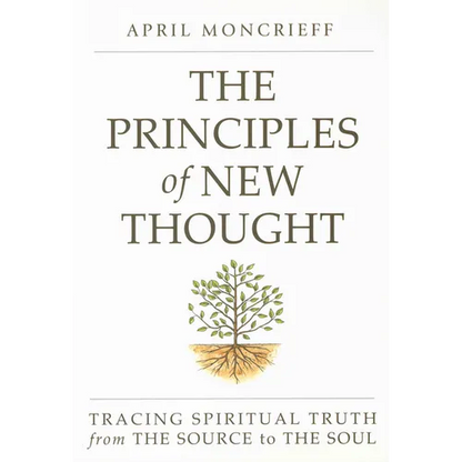 The Principles of New Thought: Tracing Spiritual Truth from the Source to the Soul - Paperback