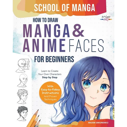 School of Manga: How To Draw Manga and Anime Faces for Beginners Learn To Create Your Own Characters Step by Step With Easy-to-Follow Instructions and - Paperback