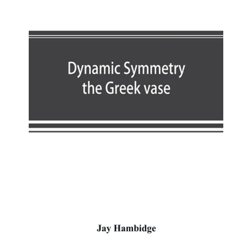 Dynamic symmetry; the Greek vase - Paperback