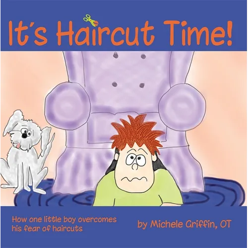 It's Haircut Time!: How One Little Boy Overcame His Fear of Haircuts - Paperback