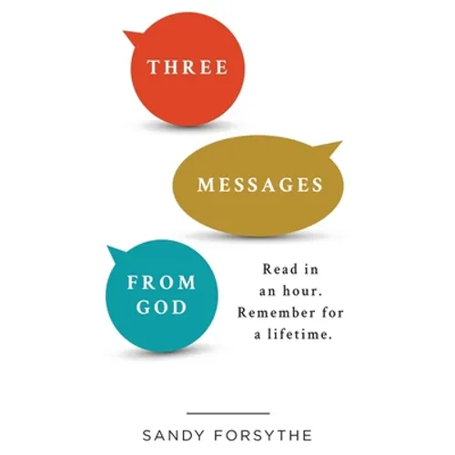 Three Messages From God: Read in an Hour. Remember for a Lifetime. - Paperback