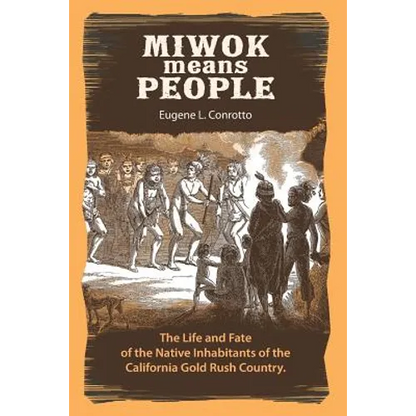 Miwok Means People: The life and fate of the native inhabitants of the California Gold Rush country - Paperback