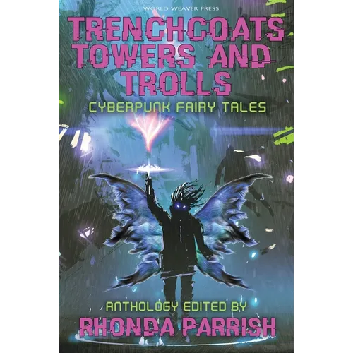 Trenchcoats, Towers, and Trolls: Cyberpunk Fairy Tales - Paperback