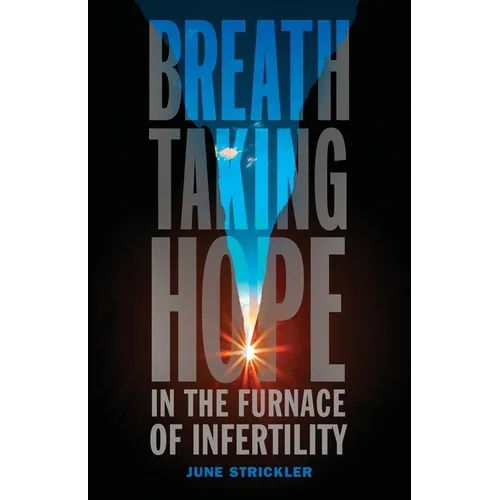 Breathtaking Hope In The Furnace Of Infertility - Paperback