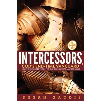 Intercessors, God's End-time Vanguard: How to Pray Effectively for the Things That Matter Most - Paperback