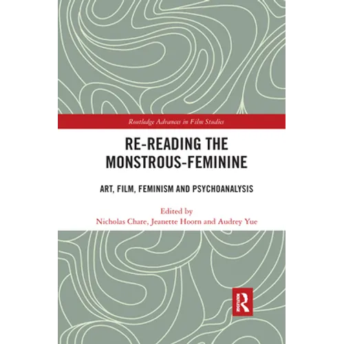 Re-Reading the Monstrous-Feminine: Art, Film, Feminism and Psychoanalysis - Paperback