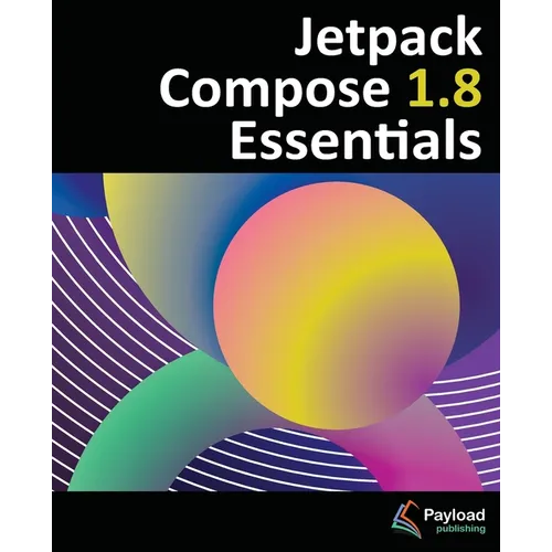Jetpack Compose 1.8 Essentials: Developing Android Apps with Jetpack Compose 1.8, Android Studio, and Kotlin - Paperback
