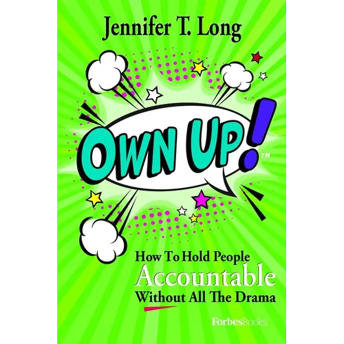 Own Up!: How to Hold People Accountable Without All the Drama - Hardcover