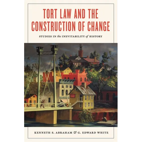 Tort Law and the Construction of Change: Studies in the Inevitability of History - Paperback