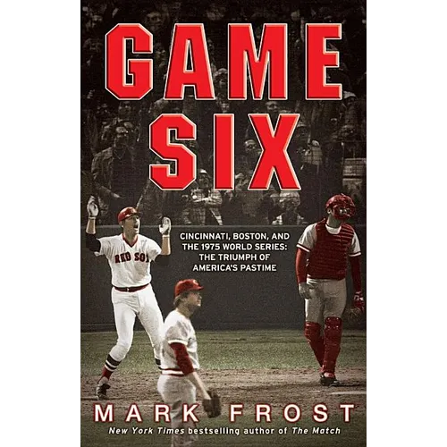 Game Six: Cincinnati, Boston, and the 1975 World Series: The Triumph of America's Pastime - Paperback