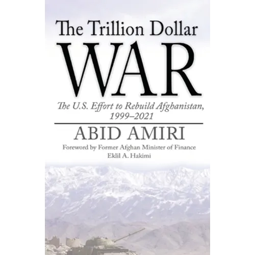 The Trillion Dollar War: The U.S. Effort to Rebuild Afghanistan, 1999-2021 - Paperback