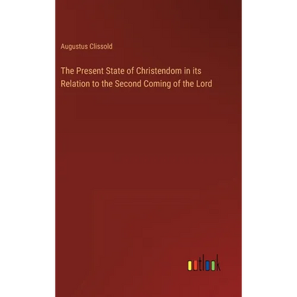 The Present State of Christendom in its Relation to the Second Coming of the Lord - Hardcover