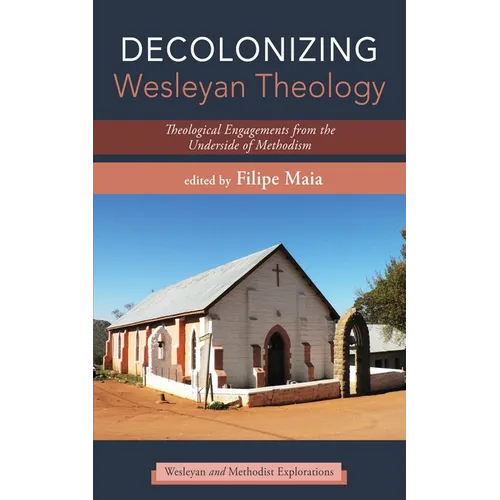 Decolonizing Wesleyan Theology: Theological Engagements from the Underside of Methodism - Paperback