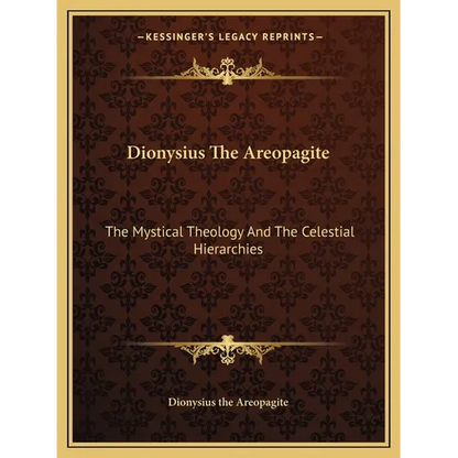 Dionysius The Areopagite: The Mystical Theology And The Celestial Hierarchies - Paperback