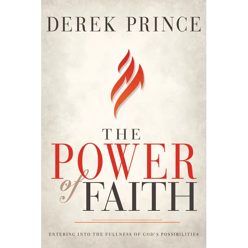 The Power of Faith: Entering Into the Fullness of God's Possibilities - Paperback