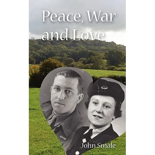 Peace, War and Love: A Tale of Growing Up, Going to War and Finding Peace in Love - Paperback