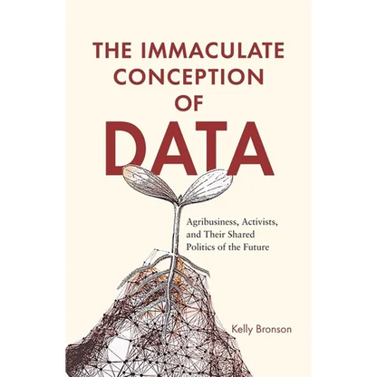 The Immaculate Conception of Data: Agribusiness, Activists, and Their Shared Politics of the Future - Paperback