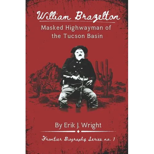William Brazelton: Masked Highwayman of the Tucson Basin - Paperback