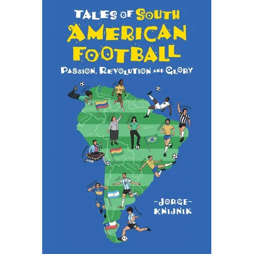 Tales of South American Football: Passion, Revolution and Glory - Paperback