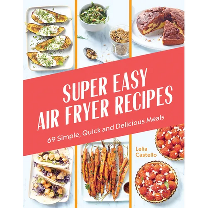 Super Easy Air Fryer Recipes: 69 Simple, Quick and Delicious Meals - Hardcover