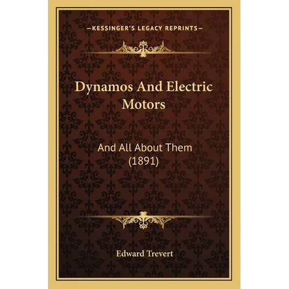 Dynamos And Electric Motors: And All About Them (1891) - Paperback