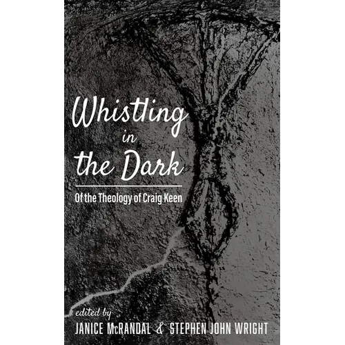 Whistling in the Dark: Of the Theology of Craig Keen - Paperback