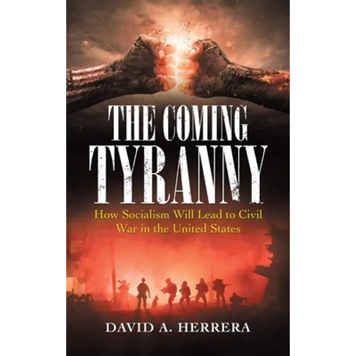 The Coming Tyranny: How Socialism Will Lead to Civil War in the United States - Hardcover