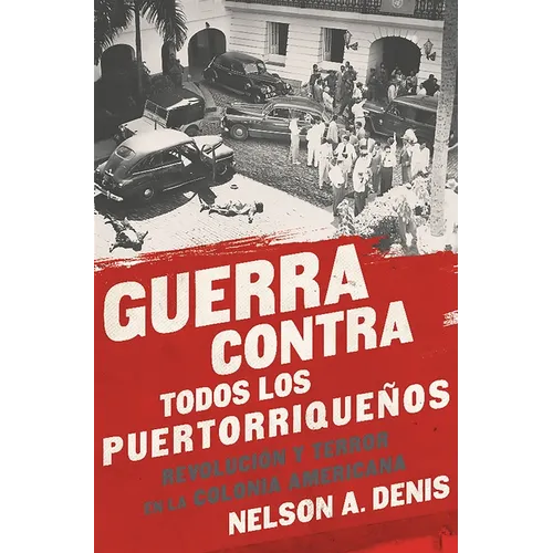 Guerra Contra Todos Los Puertorriqueños: Revolución Y Terror En La Colonia Americana - Paperback