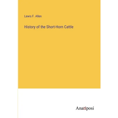 History of the Short-Horn Cattle - Paperback