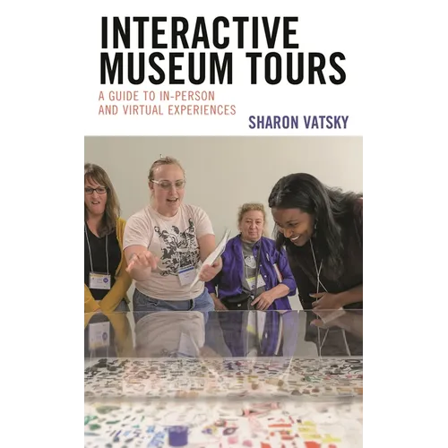 Interactive Museum Tours: A Guide to In-Person and Virtual Experiences - Hardcover