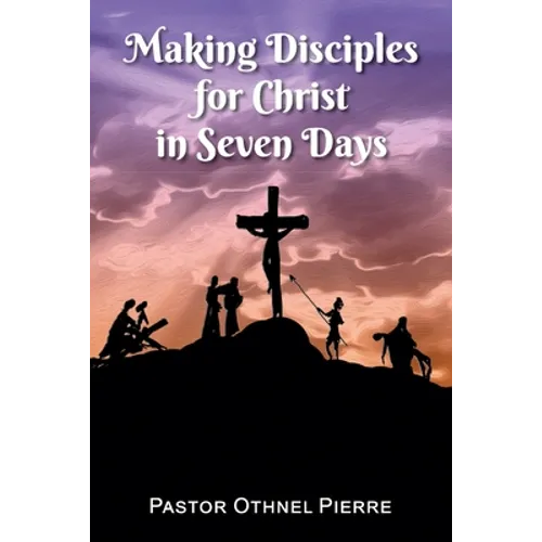 Making Disciples for Christ in Seven Days - Paperback