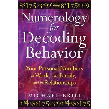 Numerology for Decoding Behavior: Your Personal Numbers at Work, with Family, and in Relationships - Paperback