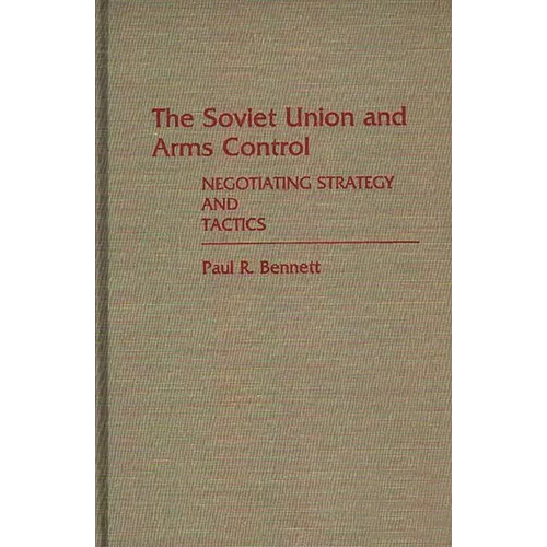 The Soviet Union and Arms Control: Negotiating Strategy and Tactics - Hardcover