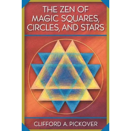 The Zen of Magic Squares, Circles, and Stars: An Exhibition of Surprising Structures Across Dimensions - Paperback