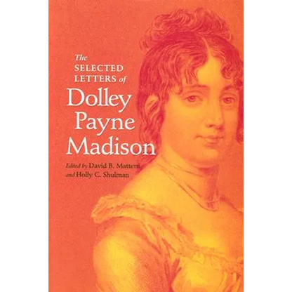 The Selected Letters of Dolley Payne Madison - Hardcover