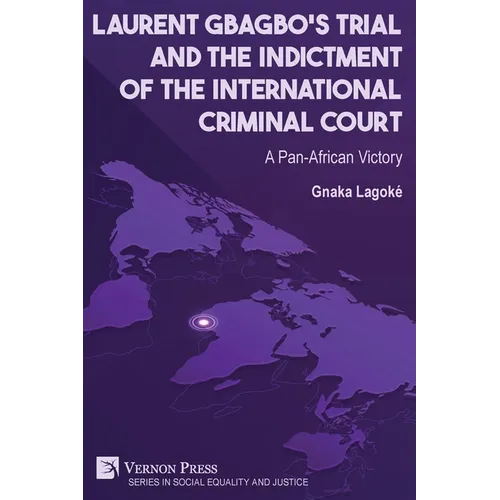 Laurent Gbagbo's Trial and the Indictment of the International Criminal Court: A Pan-African Victory - Paperback