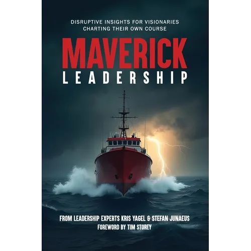 Maverick Leadership: Disruptive Insights for Visionaries Charting Their Own Course - Paperback