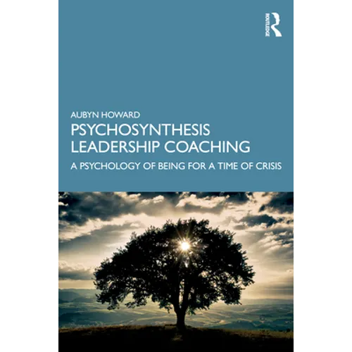 Psychosynthesis Leadership Coaching: A Psychology of Being for a Time of Crisis - Paperback